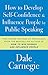 How to Develop Self-Confidence and Influence People by Public Speaking (Dale Carnegie Books)