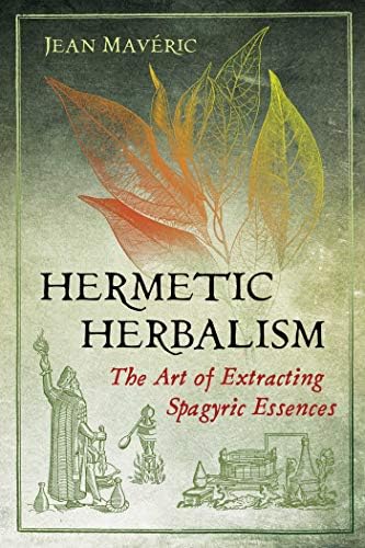 Herbal Alchemy: A Practical Manual of Spagyrics: An illustrated