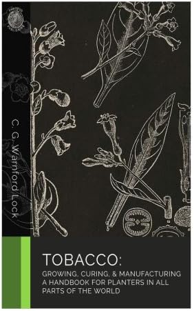 cg tobacco Tobacco: Growing, Curing, & Manufacturing: Lock, C.G. Warnford, Mack,  Maggie: 9781477563472: Amazon.com: Books