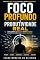 Livro FOCO PROFUNDOE PRODUTIVIDADE REAL: Como proteger sua atenção, vencer a distraçãoe transformar esforço em resultado consistente