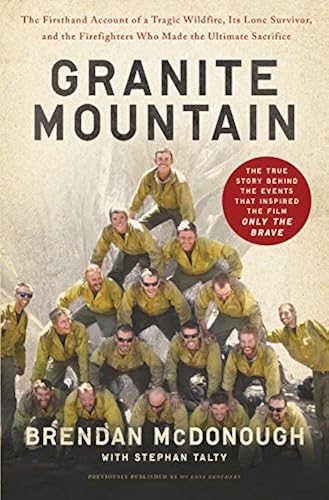 Download Granite Mountain: The Firsthand Account of a Tragic Wildfire, Its Lone Survivor, and the Firefighters Who Made the Ultimate Sacrifice PDF