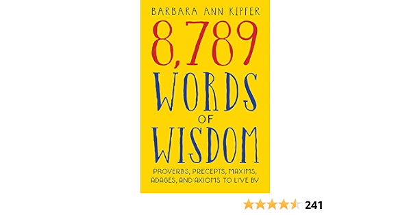 8 789 Words Of Wisdom Proverbs Precepts Maxims Adages And Axioms To Live By Kindle Edition By Kipfer Barbara Ann Self Help Kindle Ebooks Amazon Com