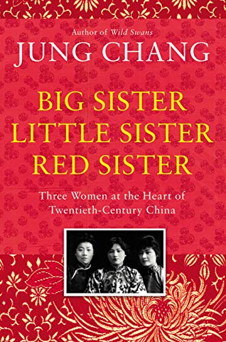 Jung ChangBig Sister, Little Red Sister: Three Women's at the Heart of Twentieth-Century China