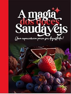 Livro A Magia dos Doces Saudávis: Uma experiência para ser experimenta e compartilhada!