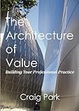 The Architecture of Value: Building Your Professional Practice