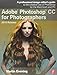 Adobe Photoshop CC for Photographers, 2015 Release: A professional image editor's guide to the creative use of Photoshop for the Macintosh and PC