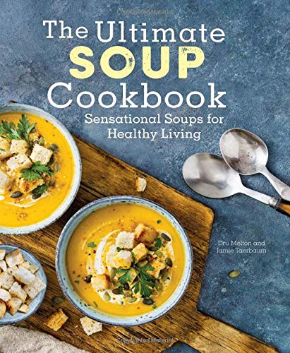 The Ultimate Soup Cookbook: Sensational Soups for Healthy Living by Dru Melton, Jamie Taerbaum