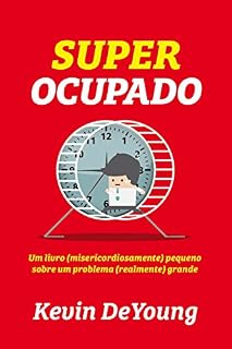 Livro Super Ocupado: Um livro (misericordiosamente) pequeno para um problema (realmente) grande