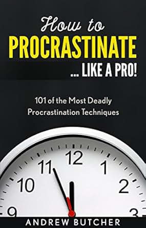 Amazon Com How To Procrastinate Like A Pro 101 Of