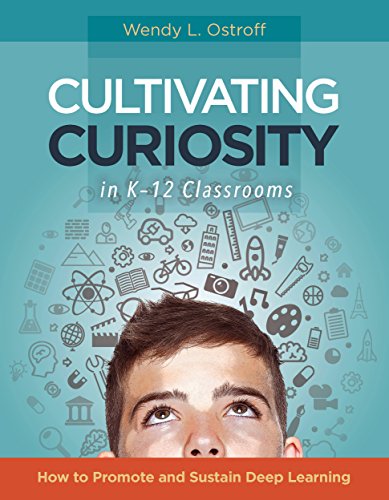 Cultivating Curiosity in K-12 Classrooms: How to Promote and Sustain Deep Learning - //medicalbooks.filipinodoctors.org