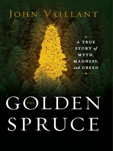Download The Golden Spruce: A True Story of Myth, Madness, and Greed: A True Story of Myth, Madness and Greed (English Edition) PDF