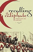 Recalling the Caliphate: Decolonisation and World Order