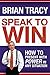 Speak to Win: How to Present with Power in Any Situation