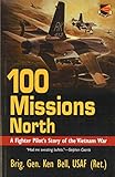 100 Missions North: A Fighter Pilot's Story of the Vietnam War by Ken Bell