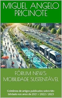 Livro FÓRUM NEWS: MOBILIDADE SUSTENTÁVEL: Coletânea de artigos publicados sobre Mo-bilidade nos anos de 2021 / 2022 / 2023