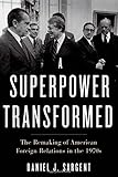 A Superpower Transformed: The Remaking of American Foreign Relations in the 1970s