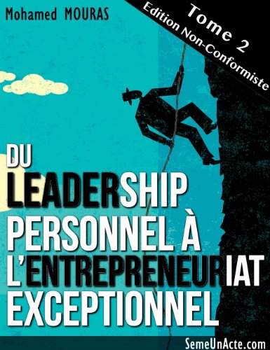Du Leadership Personnel à L'Entrepreneuriat Exceptionnel (Tome 2 - Edition Non-Conformiste) (French Edition) by Mohamed MOURAS