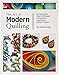 The Art of Modern Quilling: Contemporary Paper Techniques & Projects for Captivating Quilled Designs by 