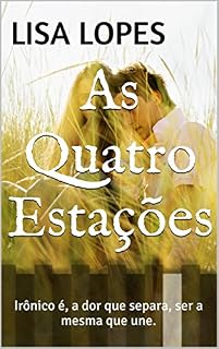 Livro As Quatro Estações: Irônico é, a dor que separa, ser a mesma que une.
