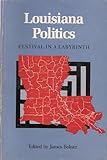 Louisiana Politics : Festival in a Labyrinth, , 0807109843
