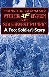 With the 41st Division in the Southwest Pacific: A Foot Soldier's Story