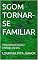 Livro SGOM TORNAR-SE FAMILIAR: PARAFRASEANDO ENTRELINHAS
