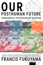 Our Posthuman Future: Consequences of the Biotechnology Revolution