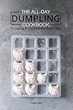 The All-Day Dumpling Cookbook: Dumpling Recipes for the Home Chef by Carla Hale