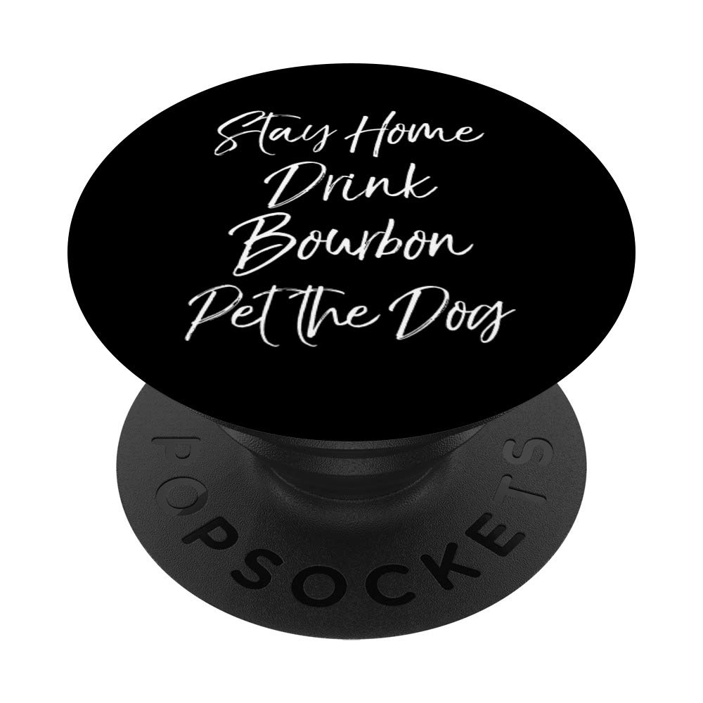 Stay Home Drink Bourbon Pet the Dog Funny Kentucky Bourbon PopSockets Grip and Stand for Phones and Tablets