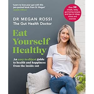 Eat Yourself Healthy: An easy-to-digest guide to health and happiness from the inside out: An easy-to-digest guide to…