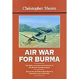 Air War for Burma: The Allied Air Forces Fight Back in South-East Asia 1942-1945 (The Bloody Shambles Series, Vol. 3)