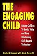 The Engaging Child: Raising Children to Speak, Write, and Have Relationship Skills Beyond Technology