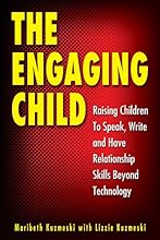 The Engaging Child: Raising Children to Speak, Write, and Have Relationship Skills Beyond Technology
