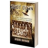 SHOT DOWN: The true story of pilot Howard Snyder and the crew of the B-17 Susan Ruth