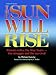 Sun Will Rise: Parents Relive The War Years- The Struggle And The Survival by 