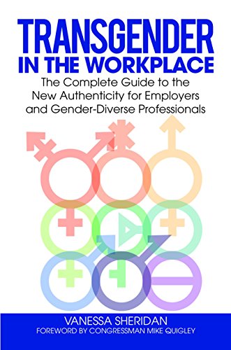 Transgender in the Workplace: The Complete Guide to the New Authenticity for Employers and Gender-Diverse Professionals