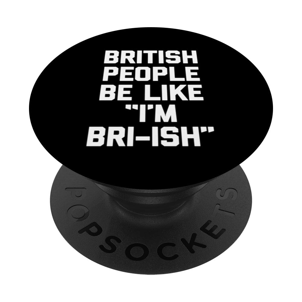 British People Be Like "I'm Bri-ish" - Funny Saying British PopSockets Swappable PopGrip