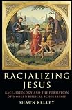 Racializing Jesus: Race, Ideology and the Formation of Modern Biblical Scholarship (Biblical Limits)