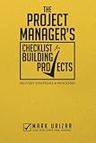 The Project Manager's Checklist for Building Projects: Delivery Strategies & Processes