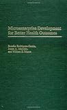 Microenterprise Development for Better Health Outcomes (Contributions in Economics and Economic History), Rosalia Rodriguez-Garcia, James A. Macinko, William F. Waters, 0313316333