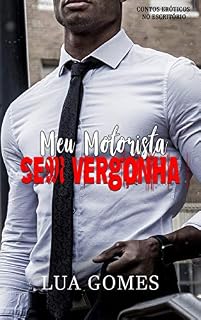 Livro Meu Motorista Sem Vergonha (Contos Eróticos no Escritório Livro 5)
