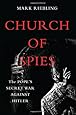 Church of Spies: The Popes Secret War Against Hitler