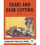 Gears & Gear Cutting (Workshop Practice Series 17)