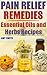 Pain Relief Remedies: Essential Oils and Herbs Recipes: (Natural Pain Relief, Natural Healing)