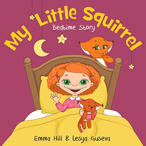 My Little Squirrel. Bedtime Story: (Children's book about a Girl and her best friend cute Little Squirrel, Picture Books, Preschool Books, Ages 3-6, Baby Books, Kids Book, Sleep book, Books for Kids)