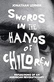 Swords in the Hands of Children: Reflections of an American Revolutionary by