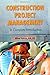 Construction Project Management: A Complete Introduction