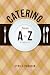 Catering from A to Z by Cyrill Pogodin, Karen Heckler
