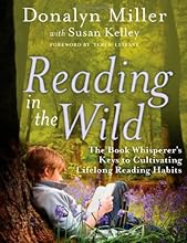 Reading in the Wild: The Book Whisperer's Keys to Cultivating Lifelong Reading Habits