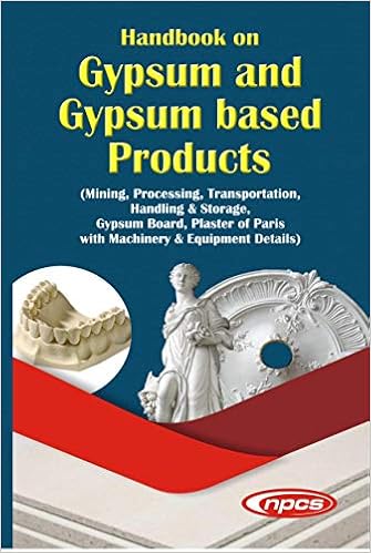 Handbook on Gypsum and Gypsum Based Products (Mining, Processing, Transportation, Handling & Storage, Gypsum Board, Plaster of Paris with Machinery & Equipment Details)(https://www.amazon.in/npcs)
